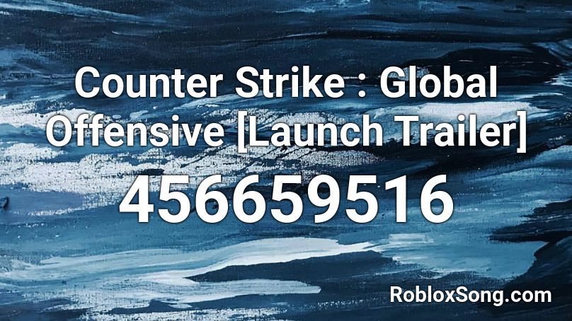 Counter Strike : Global Offensive [Launch Trailer] Roblox ID