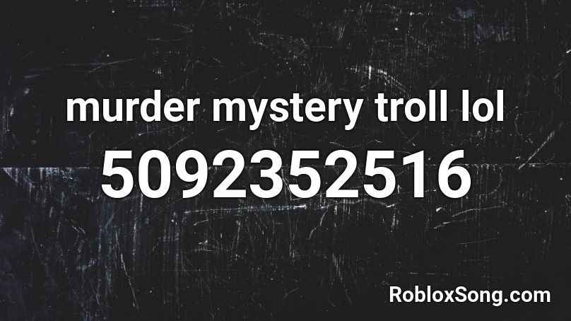 murder mystery troll lol Roblox ID