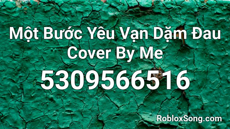Một Bước Yêu Vạn Dặm Đau Cover By Me Roblox ID