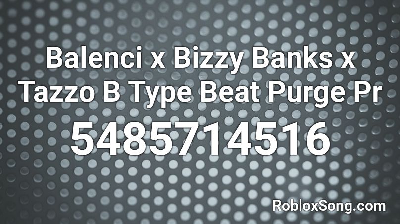 Balenci x Bizzy Banks x Tazzo B Type Beat Purge Pr Roblox ID