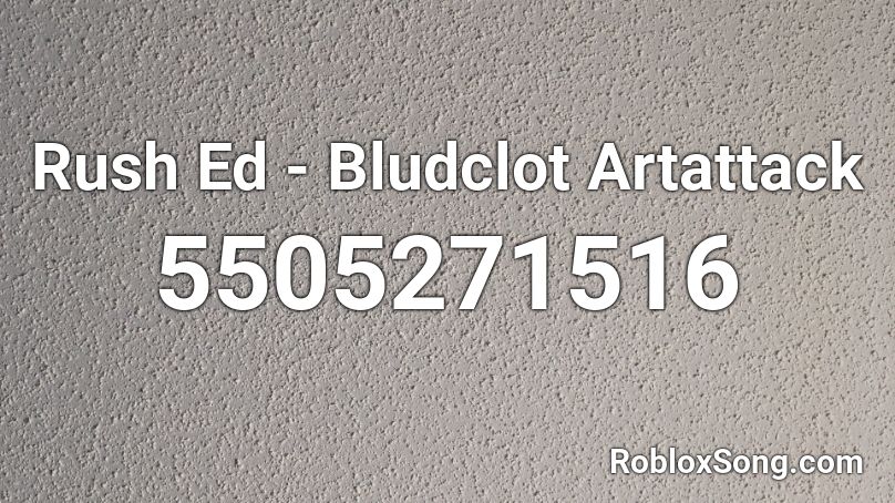 Rush Ed - Bludclot Artattack Roblox ID