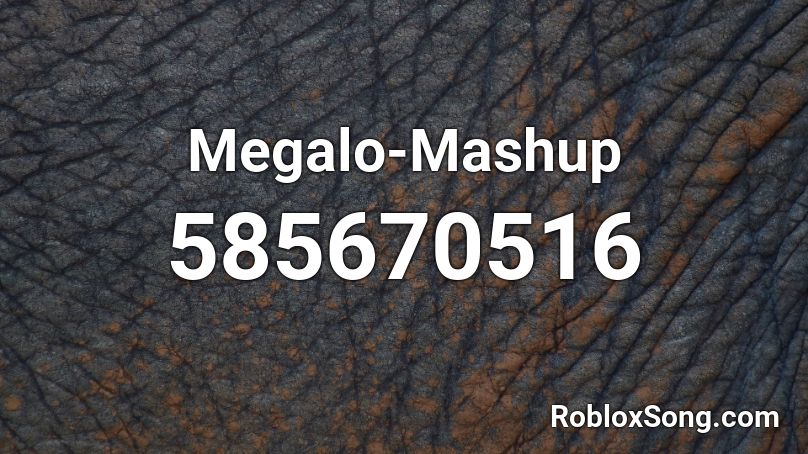 Megalo-Mashup Roblox ID