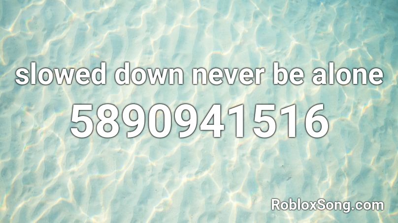 slowed down never be alone Roblox ID