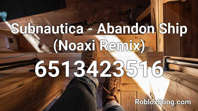 Subnautica - Abandon Ship (Noaxi Remix) Roblox ID