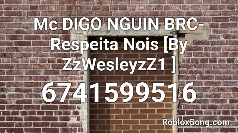 Mc DIGO NGUIN BRC- Respeita Nois [By ZzWesleyzZ1 ] Roblox ID