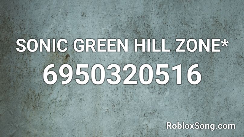 SONIC GREEN HILL ZONE* Roblox ID