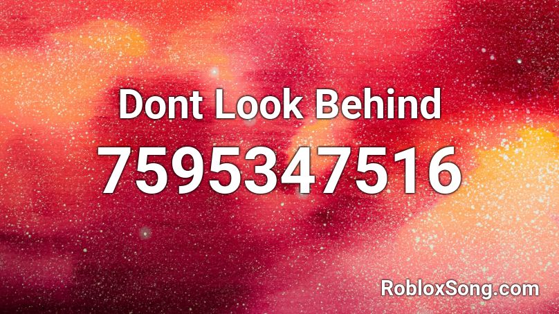 Dont Look Behind Roblox ID