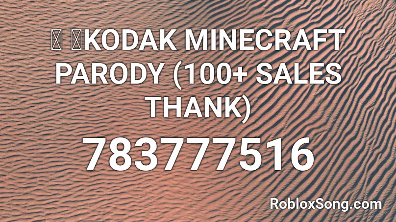  🔥 🔥KODAK MINECRAFT PARODY (100+ SALES THANK) Roblox ID