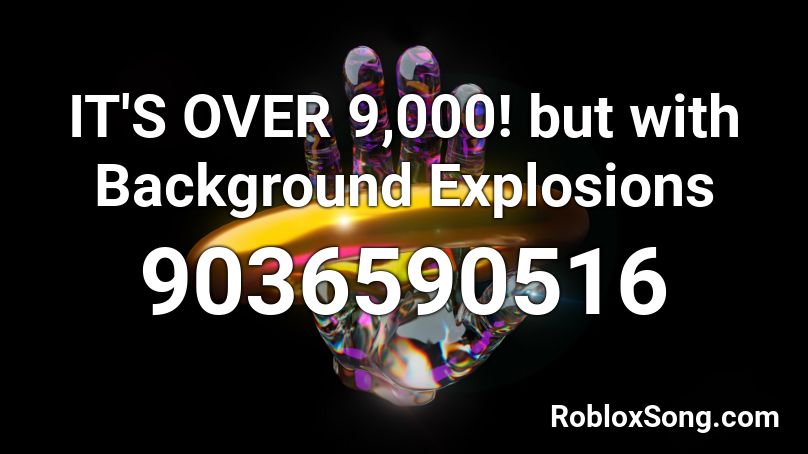 IT'S OVER 9,000! but with Background Explosions Roblox ID