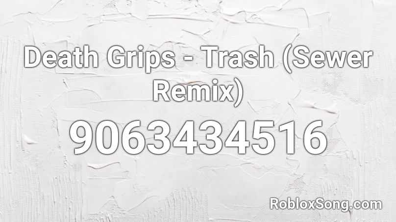 Death Grips - Trash (Sewer Remix) Roblox ID