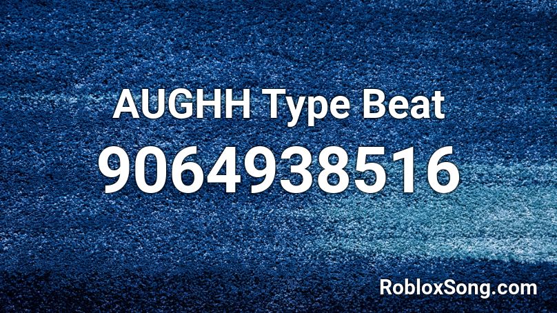 AUGHH Type Beat Roblox ID