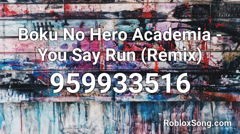 You Say Run Roblox Id - my hero academia roblox song id