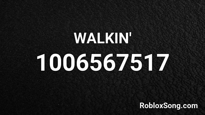 WALKIN' Roblox ID