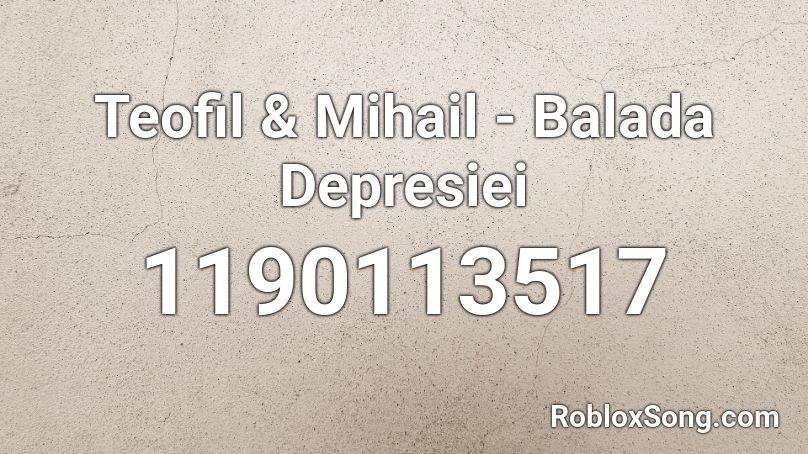 Teofil & Mihail - Balada Depresiei  Roblox ID