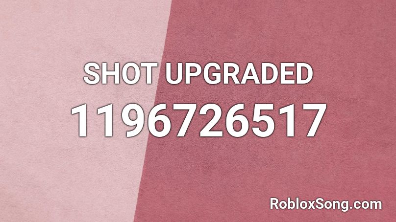 SHOT UPGRADED Roblox ID