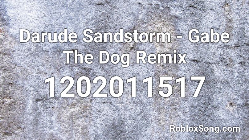 Darude Sandstorm - Gabe The Dog Remix Roblox ID