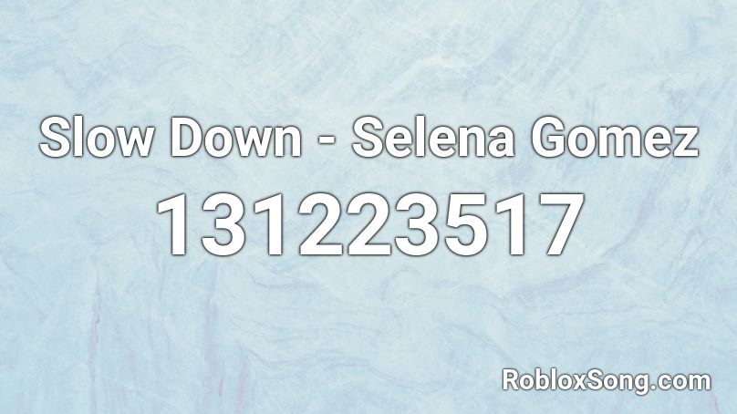 Slow Down - Selena Gomez Roblox ID