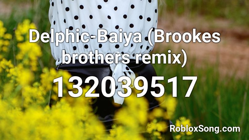 Delphic-Baiya (Brookes brothers remix) Roblox ID