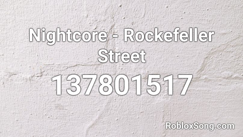 Nightcore - Rockefeller Street Roblox ID