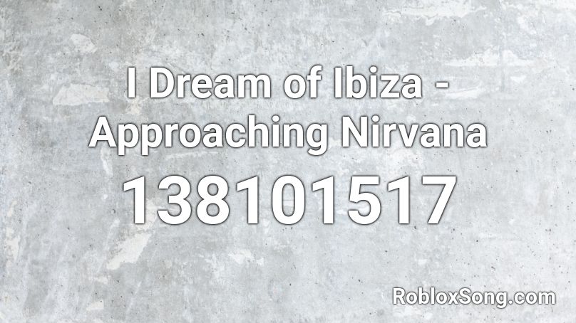 I Dream of Ibiza - Approaching Nirvana Roblox ID