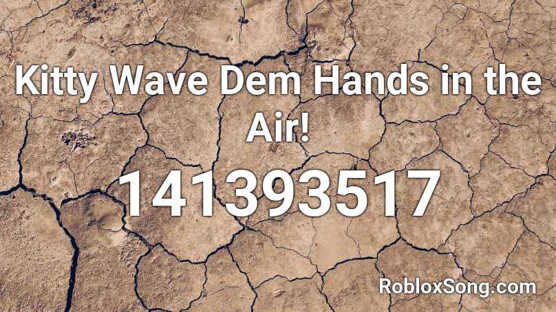 Kitty Wave Dem Hands in the Air! Roblox ID