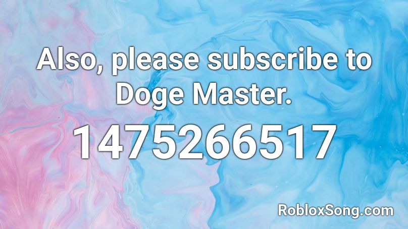 Also, please subscribe to Doge Master. Roblox ID