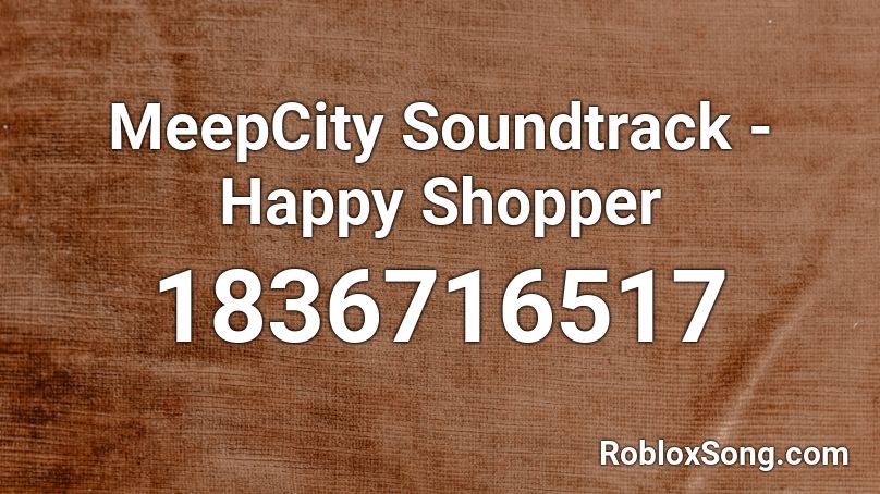 Meepcity Soundtrack Happy Shopper Roblox Id Roblox Music Codes - meep city roblox id