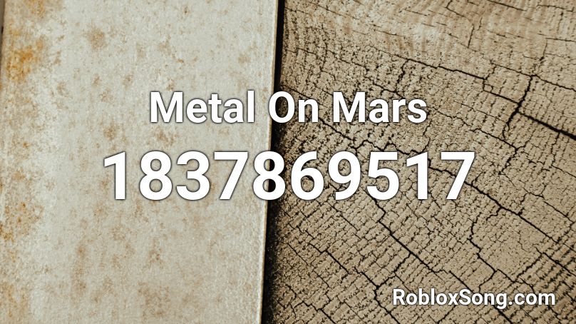 Metal On Mars Roblox ID