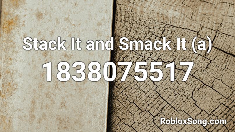 Stack It and Smack It (a) Roblox ID