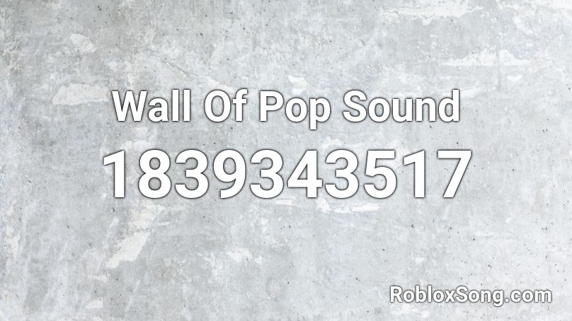 Wall Of Pop Sound Roblox ID