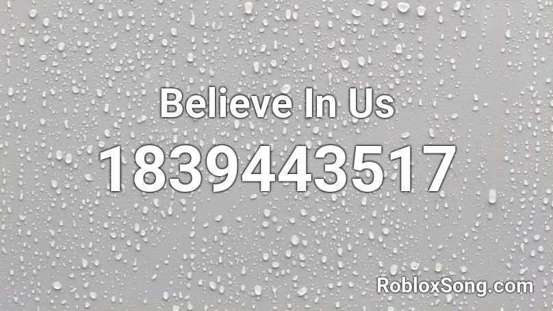 Believe In Us Roblox ID