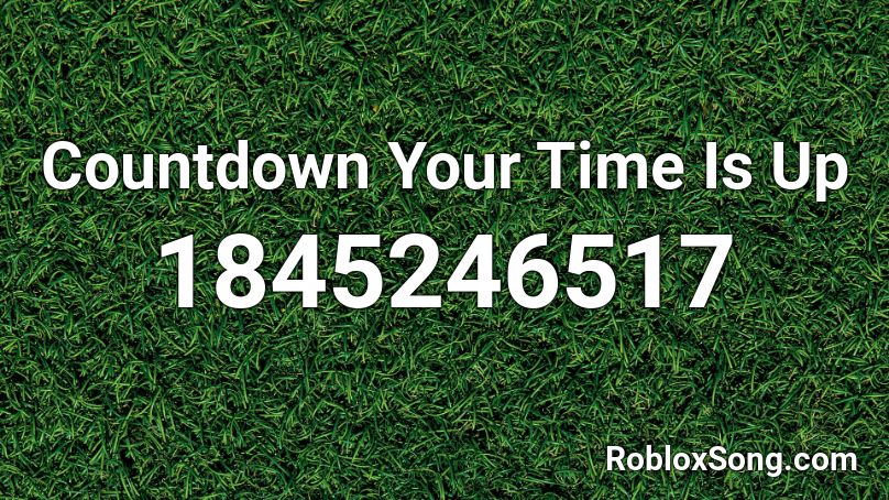 Countdown Your Time Is Up Roblox ID