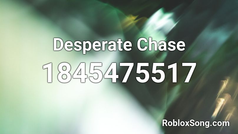 Desperate Chase Roblox ID