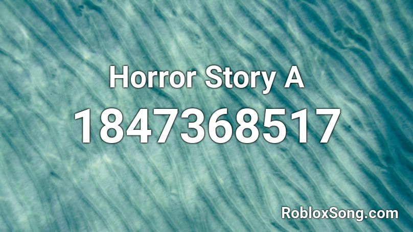 Horror Story A Roblox ID