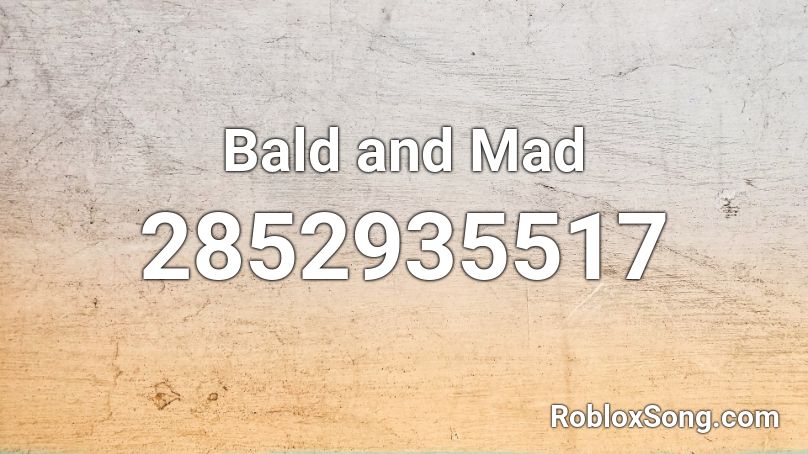 Bald and Mad Roblox ID