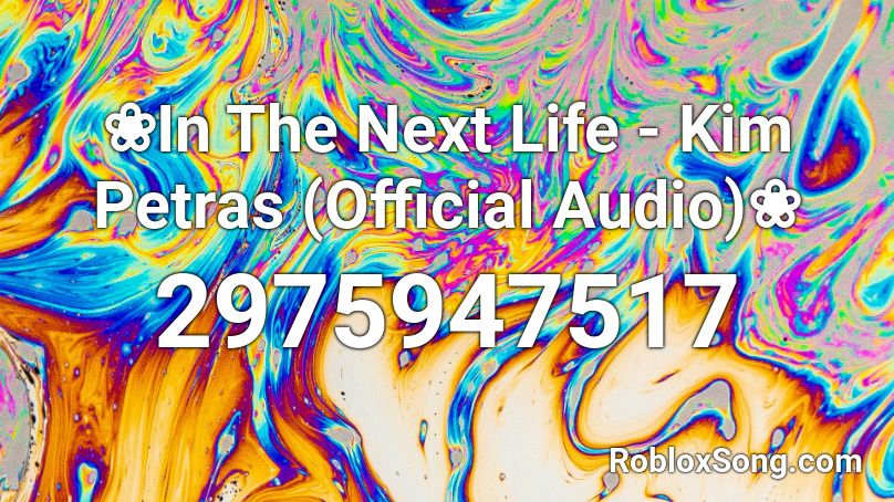 ❀In The Next Life - Kim Petras (Official Audio)❀ Roblox ID