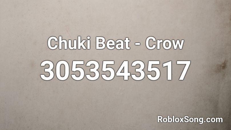 Chuki Beat Crow Roblox Id Roblox Music Codes - chuki beats roblox song is