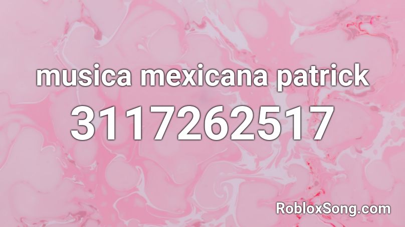 musica mexicana patrick Roblox ID