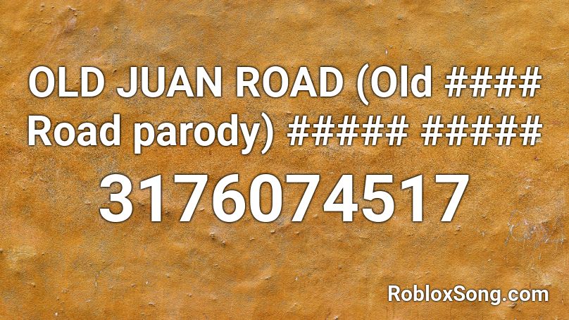 OLD JUAN ROAD (Old #### Road parody) ##### ##### Roblox ID