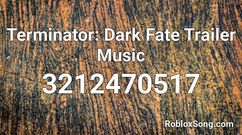 Terminator Dark Fate Trailer Music Roblox Id Roblox Music Codes - 1700s sea shanties roblox id