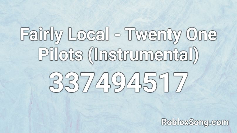 Fairly Local - Twenty One Pilots (Instrumental) Roblox ID