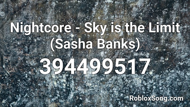 Nightcore - Sky is the Limit (Sasha Banks) Roblox ID