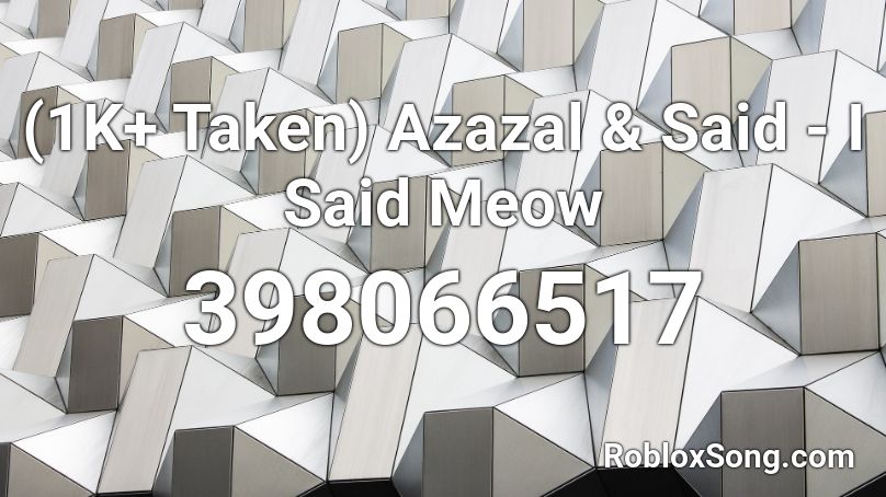 (1K+ Taken) Azazal & Said - I Said Meow Roblox ID