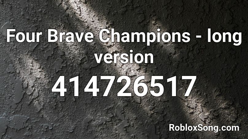 Four Brave Champions - long version Roblox ID