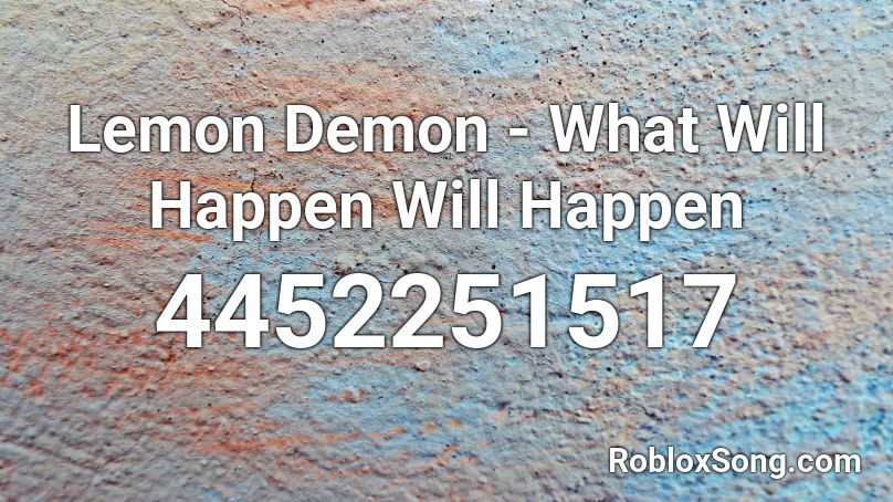 Lemon Demon - What Will Happen Will Happen Roblox ID