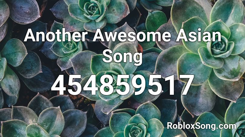 Another Awesome Asian Song Roblox Id Roblox Music Codes - amazing asian song roblox id