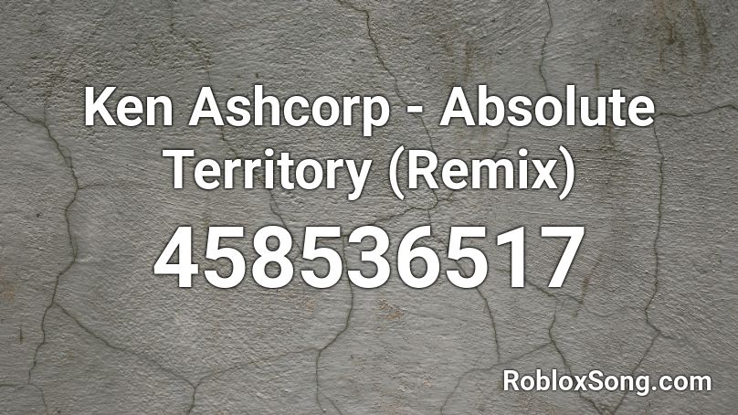 Ken Ashcorp - Absolute Territory (Remix) Roblox ID