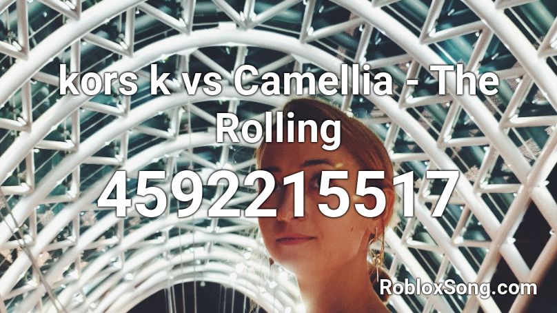 kors k vs Camellia - The Rolling Roblox ID