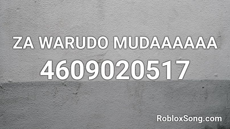 ZA WARUDO MUDA MUDA MUDAAAAAA Roblox ID