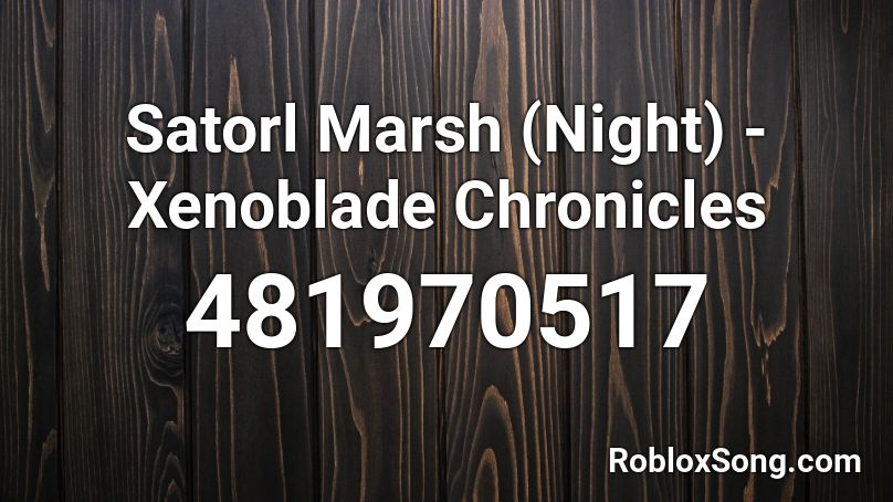Satorl Marsh (Night) - Xenoblade Chronicles Roblox ID